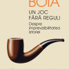Un joc fara reguli | Lucian Boia
