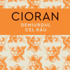 Demiurgul cel rau | Emil Cioran