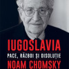 Iugoslavia. Pace, razboi si disolutie | Noam Chomsky