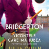 Bridgerton. Vicontele care ma iubea | Julia Quinn