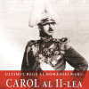 Ultimul rege al Romaniei Mari: Carol al II-lea | Ion Bulei
