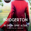 Bridgerton. In drum spre altar | Julia Quinn