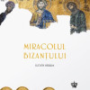 Miracolul Bizantului | Judith Herrin