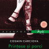 Printese si porci | Cosmin Carciova