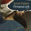 Firmanul orb | Ismail Kadare