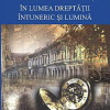 In lumea dreptatii. Intuneric si lumina | I. Al. Bratescu-Voinesti