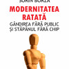 Modernitatea ratata. Gandirea fara public si stapanul fara chip | Sorin Borza