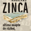 Ultima noapte de razboi, prima zi de pace | Haralamb Zinca