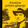 Ucenicie printre gloante | Petre Salcudeanu