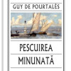 Pescuirea minunata | Guy de Pourtales