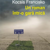 Un roman intr-o gara mica | Kocsis Francisko