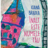 Inalt este numele tau | Ioana Bradea