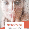 Heather, cu totul | Matthew Weiner