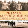 Primul Razboi Mondial - Intre realitate si fictiune | Gabriela Girmacea
