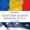 Aliati fara alianta. Romania si S.U.A. 1914-1920 | Ion Stanciu
