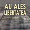 Au ales libertatea | Veronica Nanu, Dumitru Dobre