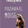 Pogoara-te, Moise | William Faulkner