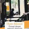 Povesti despre nebunia obisnuita | Charles Bukowski