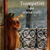 Trompetist pe scena vietii | Gheorghe Musat