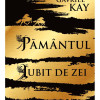 Pamantul iubit de zei | Guy Gavriel Kay