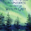 Extraordinarele circumstante ale vietii lui Weylyn Grey | Ruth Emmie Lang