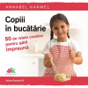 Copiii in bucatarie | Annabel Karmel 