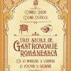 Trei secole de gastronomie romaneasca | Doina Popescu, Daniela Ulieriu