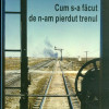 Cum s-a facut de n-am pierdut trenul | Carmen Musat-Coman