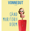 Cand muritorii dorm | Kurt Vonnegut