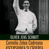 Corneliu Zelea Codreanu | Oliver Jens Schmitt