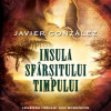 Insula sfarsitului timpului | Javier Gonzalez