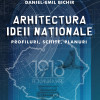 Arhitectura ideii nationale | Daniel-Emil Bichir
