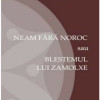 Neam fara noroc sau blestemul lui Zamolxe | Alexander E. Ronnett