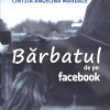 Barbatul de pe Facebook | Cintzia Angelina Mardale