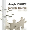Jocurile trecerii | Gheorghe Schwartz