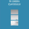 In umbra esafodului | Carol Birch