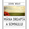 Mana dreapta a somnului | John Wray