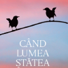 Cand lumea statea in loc | Claire Messud