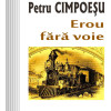 Erou fara voie | Petru Cimpoesu