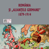 Romania si „aliantele germane” | Gheorghe Cliveti