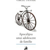Apocalipsa unui adolescent de familie | Virgil Tanase