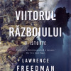 Viitorul razboiului | Lawrence Freedman