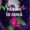 Pasari in gura | Samanta Schweblin