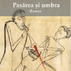 Pasarea si umbra | Sorin Titel