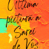 Ultima pictura a Sarei de Vos | Dominic Smith
