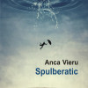Spulberatic | Anca Vieru
