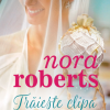 Traieste clipa | Nora Roberts