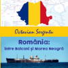 Romania: intre Balcani si Marea Neagra | Octavian Sergentu