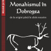 Monahismul in Dobrogea de la origini pana in zilele noastre | Ionut Holubeanu