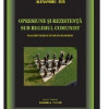 Opresiune si rezistenta sub regimul comunist | Alexandru Zub